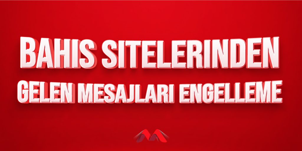 Bahis Sitelerinden Gelen Mesajları Engelleme